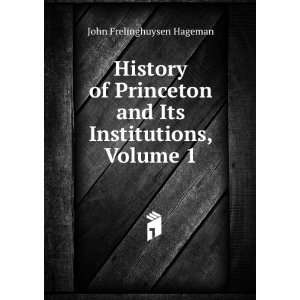   and Its Institutions, Volume 1 John Frelinghuysen Hageman Books