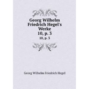   Friedrich Hegels Werke. 10,Â p. 3 Hegel Georg Wilhelm Books