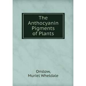  The Anthocyanin Pigments of Plants Muriel Wheldale Onslow 