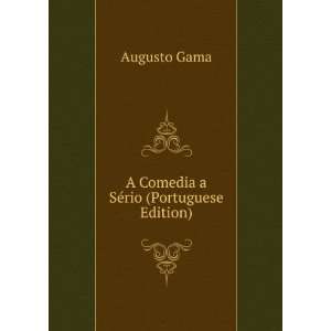    A Comedia a SÃ©rio (Portuguese Edition) Augusto Gama Books