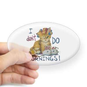  Sticker Clear (Oval) I Dont Do Mornings Cat Everything 
