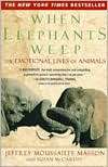 When Elephants Weep The Jeffrey Moussaieff Masson