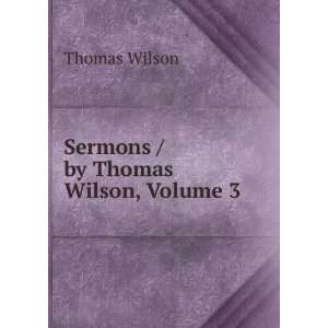  Sermons / by Thomas Wilson, Volume 3 Thomas Wilson Books