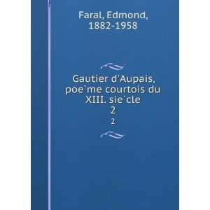  Gautier dAupais, poeÌ?me courtois du XIII. sieÌ?cle. 2 