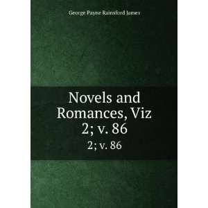   , Viz. 2; v. 86 George Payne Rainsford James  Books