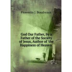   , Author of the Happiness of Heaven. Florentin J. Boudreaux Books