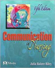 Communication in Nursing, (0323024017), Julia Balzer Riley, Textbooks 