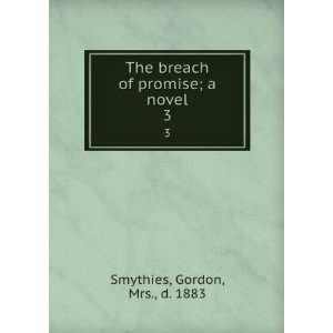   breach of promise; a novel. 3 Gordon, Mrs., d. 1883 Smythies Books