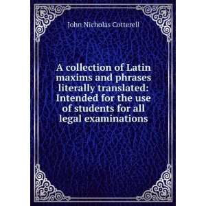 A collection of Latin maxims and phrases literally 