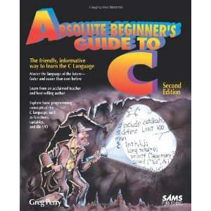  By Greg Perry Absolute Beginners Guide to C (2nd Edition 