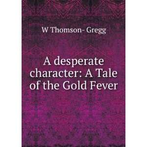   desperate character A Tale of the Gold Fever W Thomson  Gregg Books