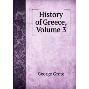   to the Reign of Peisistratus at Athens, Volume 3 George Grote Books