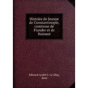  de Flandre et de Hainaut Jane Edward AndrÃ© J. Le Glay Books