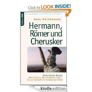 Hermann, Römer und Cherusker Historischer Roman. Wie Arminius die 