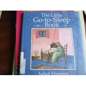  The Little Go To Sleep Book Juliet Harmer Books