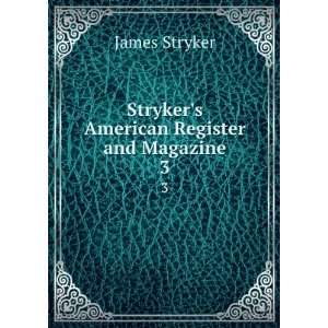  Strykers American Register and Magazine. 3 James Stryker Books