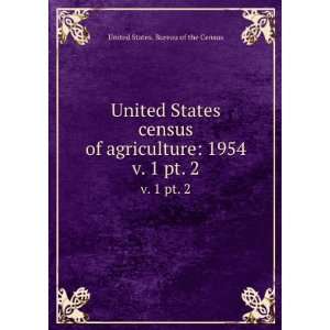   census of agriculture 1954. v. 1 pt. 2 United States. Bureau of the