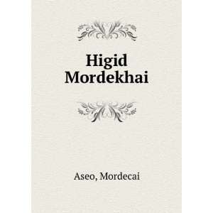  Higid Mordekhai Mordecai Aseo Books