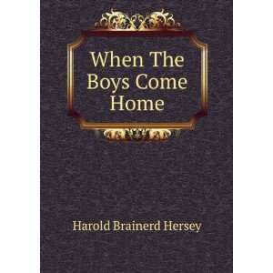  When The Boys Come Home Harold Brainerd Hersey Books