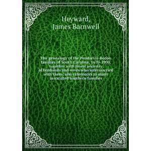   to many associated southern families. James Barnwell. Heyward Books