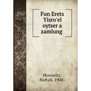   Fun Erets Yisroel oytser a zamlung . Naftali, 1908  Horowitz Books