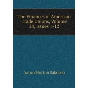  The Finances of American Trade Unions, Volume 24,Â 