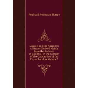   Corporation of the City of London, Volume 1 Reginald Robinson Sharpe