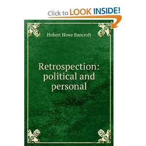    Retrospection, political and personal Hubert Howe Bancroft Books