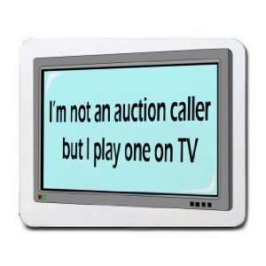  Im not a auction caller but I play one on TV Mousepad 