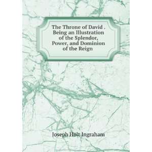   , Power, and Dominion of the Reign . Joseph Holt Ingraham Books