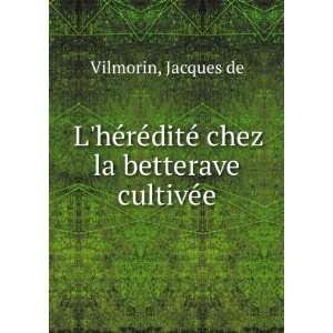   rÃ©ditÃ© chez la betterave cultivÃ©e Jacques de Vilmorin Books