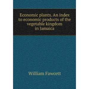   products of the vegetable kingdom in Jamaica William Fawcett Books