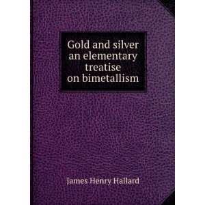   treatise on bimetallism James Henry Hallard  Books