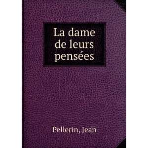 La dame de leurs pensÃ©es Jean Pellerin  Books