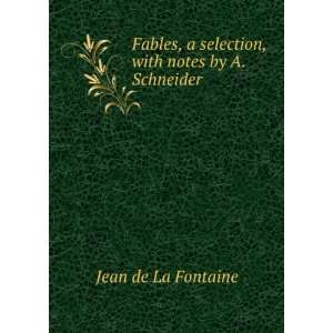   selection, with notes by A. Schneider Jean de La Fontaine Books