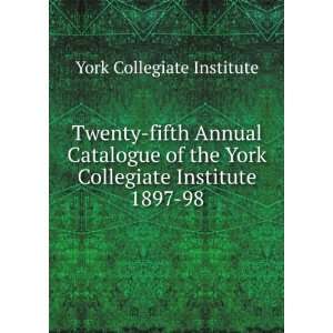 Twenty fifth Annual Catalogue of the York Collegiate Institute. 1897 