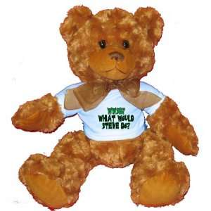  WWSD? What would Steve do? Plush Teddy Bear with BLUE T Shirt 