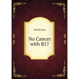  No Cancer with B17 Daniel Lazar Books