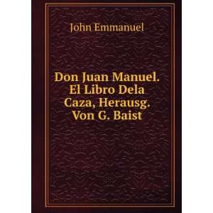   . El Libro Dela Caza, Herausg. Von G. Baist John Emmanuel Books