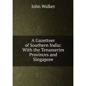   India With the Tenasserim Provinces and Singapore John Walker Books