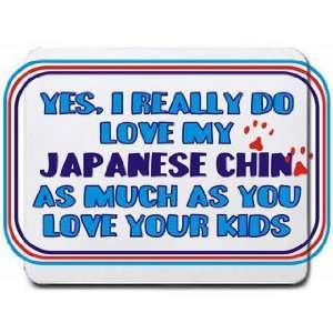  Yes, I really do love my JAPANESE CHIN as much as you love 