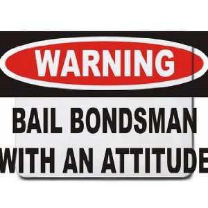  Warning Bail Bondsman with an attitude Mousepad Office 