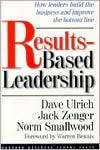 Results Based Leadership How Leaders Build the Business and Improve 