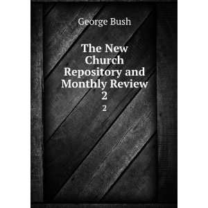    The New Church Repository and Monthly Review. 2 George Bush Books