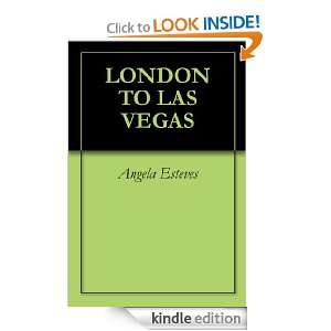 LONDON TO LAS VEGAS Angela Esteves  Kindle Store