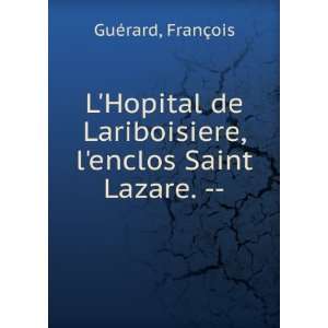   Lariboisiere, lenclos Saint Lazare.    FranÃ§ois GuÃ©rard Books