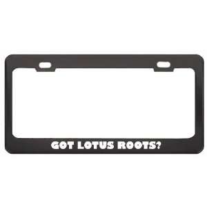 Got Lotus Roots? Eat Drink Food Black Metal License Plate Frame Holder 
