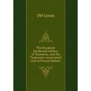   , and the Tasmanian ornamental and softwood timbers DW Lewin Books