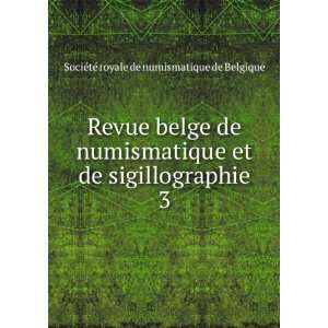  Revue belge de numismatique et de sigillographie. 3 
