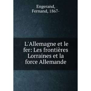   ¨res Lorraines et la force Allemande Fernand, 1867  Engerand Books